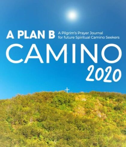 A Plan B Camino 2020 A Pilgrims Prayer Journal